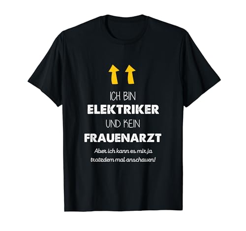 Ich bin Elektriker und kein Frauenarzt lustiges Humor Witzig T-Shir...