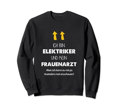 Ich bin Elektriker und kein Frauenarzt lustiges Humor Witzig Sweats...