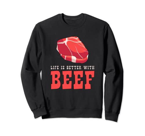 Life Is Better with Beef - Eating Rinderfleisch Sweatshirt...